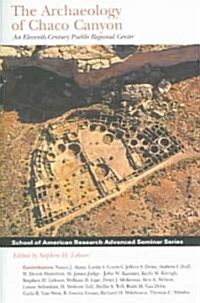 Archaeology of Chaco Canyon: An Eleventh-Century Pueblo Regional Center (Paperback)