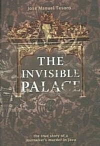 The Invisible Palace: The True Story of a Journalists Murder in Java (Paperback)
