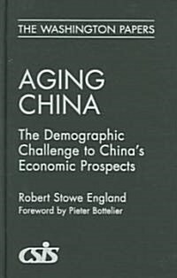 Aging China: The Demographic Challenge to Chinas Economic Prospects (Hardcover)