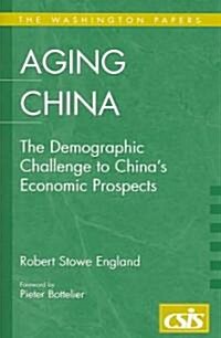 Aging China: The Demographic Challenge to Chinas Economic Prospects (Paperback)