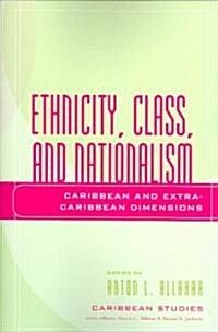 Ethnicity, Class, and Nationalism: Caribbean and Extra-Caribbean Dimensions (Paperback)