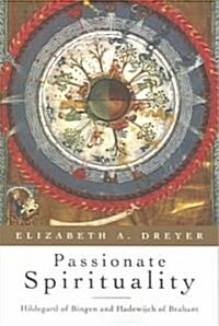 Passionate Spirituality: Hildegard of Bingen and Hadewijch of Brabant (Paperback)