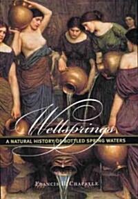 Wellsprings: A Natural History of Bottled Spring Waters (Hardcover)