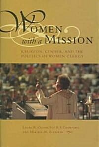 Women with a Mission: Religion, Gender, and the Politics of Women Clergy (Hardcover, First Edition)