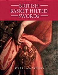 British Basket-hilted Swords : A Typology of Basket-type Sword Hilts (Hardcover)