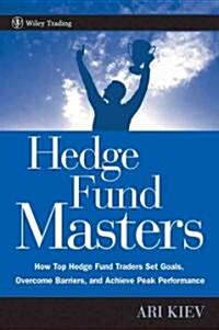Hedge Fund Masters: How Top Hedge Fund Traders Set Goals, Overcome Barriers, and Achieve Peak Performance                                              (Hardcover)