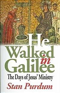 He Walked in Galilee: The Days of Jesus Ministry (Paperback)