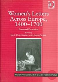 Womens Letters Across Europe, 1400–1700 : Form and Persuasion (Hardcover)