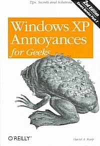 Windows XP Annoyances for Geeks: Tips, Secrets and Solutions (Paperback, 2)