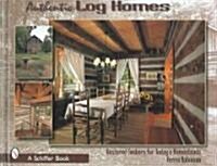 Authentic Log Homes: Restored Timbers for Todays Homesteads (Hardcover)