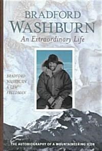 Bradford Washburn: An Extraordinary Life: Autobiography, a Mountaineering Icon (Hardcover)