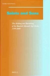 Saints and Sons: The Making and Remaking of the Rashīdi Aḥmadi Sufi Order, 1799-2000 (Hardcover)