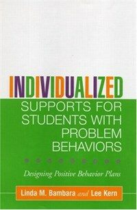 Individualized supports for students with problem behaviors : designing positive behavior plans