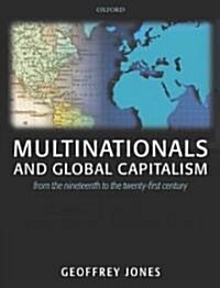 Multinationals and Global Capitalism : From the Nineteenth to the Twenty First Century (Hardcover)