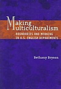 Making Multiculturalism: Boundaries and Meaning in U.S. English Departments (Paperback)
