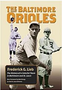 The Baltimore Orioles: The History of a Colorful Team in Baltimore and St. Louis (Paperback)
