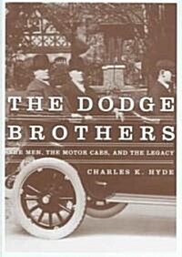 The Dodge Brothers: The Men, the Motor Cars, and the Legacy (Hardcover)