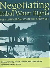 Negotiating Tribal Water Rights: Fulfilling Promises in the Arid West (Paperback)