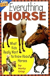 Everything Horse: What Kids Really Want to Know about Horses (Paperback)