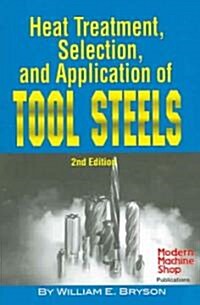 Heat Treatment, Selection, and Application of Tool Steels 2e (Paperback, 2, Revised)