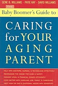 The Baby Boomers Guide To Caring For Your Aging Parent (Paperback)