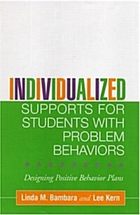 Individualized Supports for Students with Problem Behaviors: Designing Positive Behavior Plans (Hardcover)