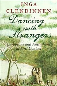 Dancing With Strangers : Europeans and Australians at First Contact (Paperback)