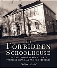 The Forbidden Schoolhouse: The True and Dramatic Story of Prudence Crandall and Her Students (Hardcover)
