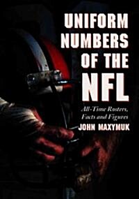Uniform Numbers of the NFL: All-Time Rosters, Facts and Figures (Paperback)