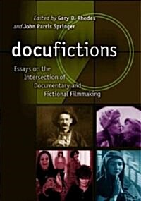 Docufictions: Essays on the Intersection of Documentary and Fictional Filmmaking (Paperback)