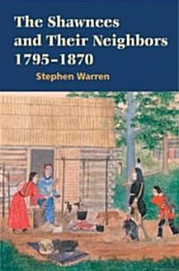 The Shawnees And Their Neighbors, 1795-1870 (Hardcover)