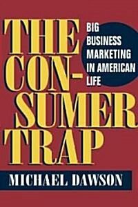 The Consumer Trap: Big Business Marketing in American Life (Paperback)