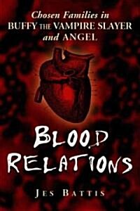 Blood Relations: Chosen Families in Buffy the Vampire Slayer and Angel (Paperback)