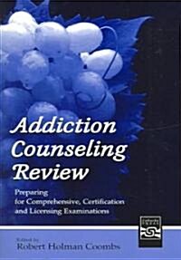 Addiction Counseling Review: Preparing for Comprehensive, Certification, and Licensing Examinations (Paperback)