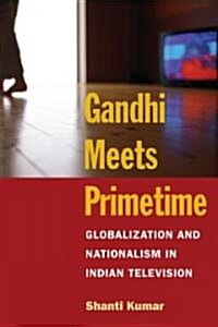 Gandhi Meets Primetime: Globalization and Nationalism in Indian Television (Paperback)