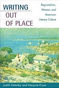 Writing Out of Place: Regionalism, Women, and American Literary Culture (Paperback)