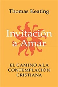 Invitacion A Amar : El Camino a la Contemplacion Cristiana (Paperback)