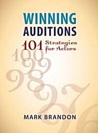 Winning Auditions: 101 Strategies for Actors (Paperback)