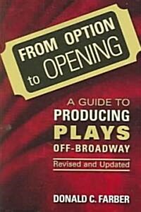 From Option to Opening: A Guide to Producing Plays Off-Broadway (Paperback, 5)