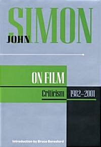 John Simon on Film: Criticism 1982-2001 (Hardcover)