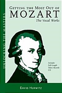 Getting the Most Out of Mozart: The Vocal Works [With CD] (Paperback)