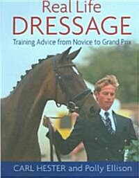 Real Life Dressage : Training Advice from Novice to Grand Prix (Paperback)