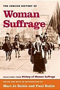 The Concise History of Woman Suffrage: Selections from History of Woman Suffrage, by Elizabeth Cady Stanton, Susan B. Anthony, Matilda Joslyn Gage, an (Paperback, Revised)