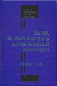 The IMF, the World Bank Group and the Question of Human Rights (Hardcover)