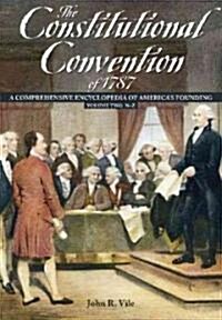 The Constitutional Convention of 1787 [2 Volumes]: A Comprehensive Encyclopedia of Americas Founding (Hardcover)