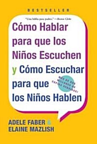 Como Hablar Para Que Los Ninos Escuchen: Y Como Escuchar Para Que Los Ninos Hablen (Paperback)