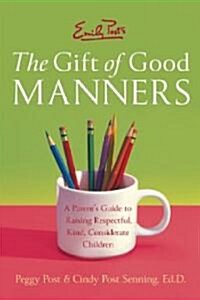 Emily Posts the Gift of Good Manners: A Parents Guide to Raising Respectful, Kind, Considerate Children (Paperback)