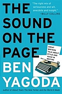 The Sound on the Page: Great Writers Talk about Style and Voice in Writing (Paperback)