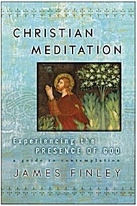 Christian Meditation: Experiencing the Presence of God (Paperback)