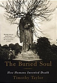The Buried Soul: How Humans Invented Death (Paperback)